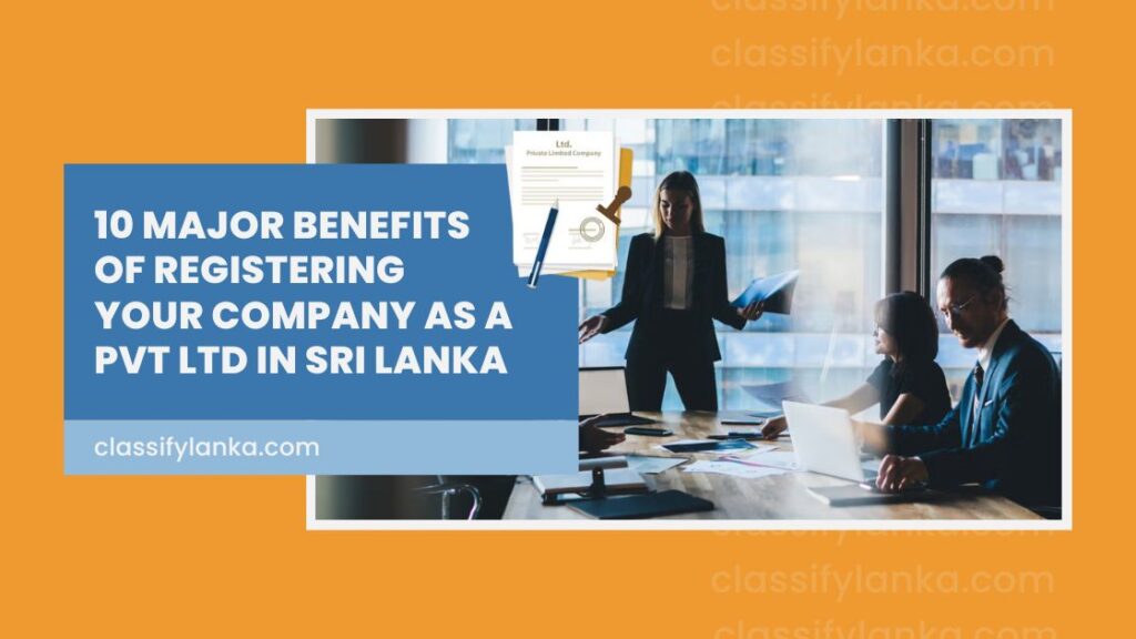 10 major benefits of registering your company as a Pvt Ltd in Sri Lanka.